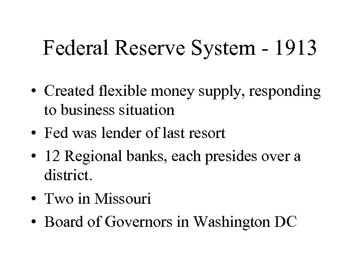 Federal Reserve System - 1913 • Created flexible money supply, responding to business situation