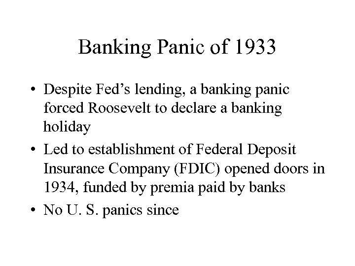 Banking Panic of 1933 • Despite Fed’s lending, a banking panic forced Roosevelt to