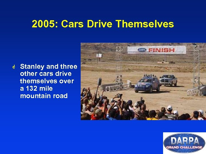 2005: Cars Drive Themselves G Stanley and three other cars drive themselves over a