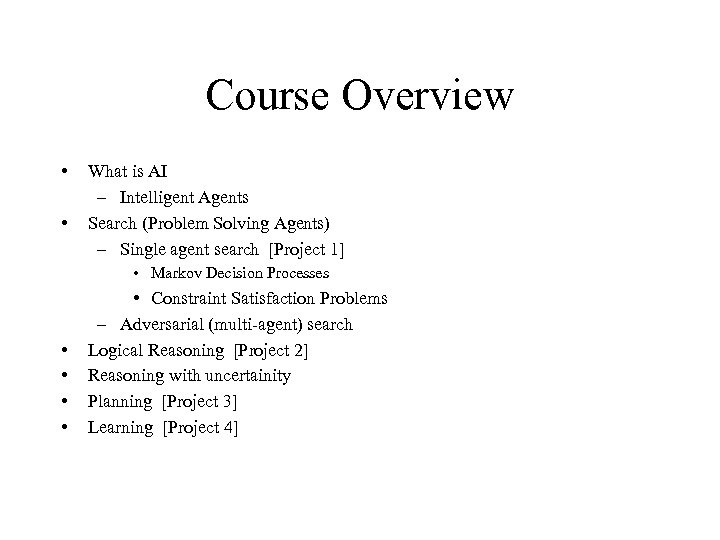 Course Overview • • What is AI – Intelligent Agents Search (Problem Solving Agents)