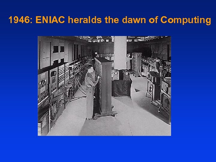 1946: ENIAC heralds the dawn of Computing 