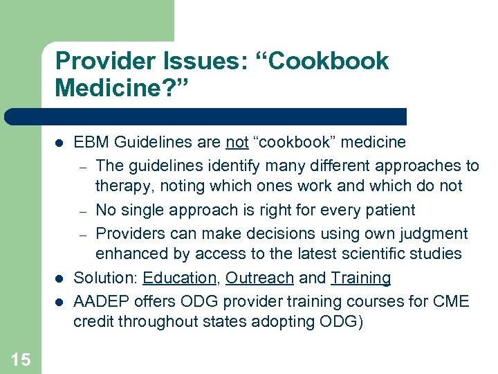 Provider Issues: “Cookbook Medicine? ” l l l 15 EBM Guidelines are not “cookbook”