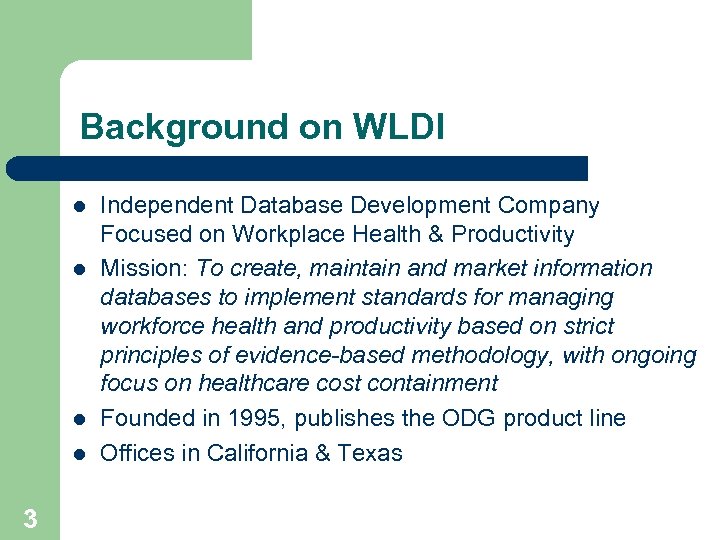 Background on WLDI l l 3 Independent Database Development Company Focused on Workplace Health