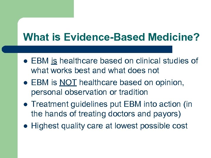 What is Evidence-Based Medicine? l l EBM is healthcare based on clinical studies of