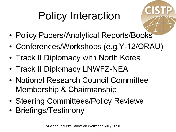 Policy Interaction • • • Policy Papers/Analytical Reports/Books Conferences/Workshops (e. g. Y-12/ORAU) Track II