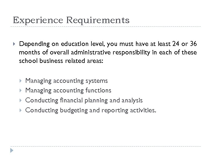 Experience Requirements Depending on education level, you must have at least 24 or 36