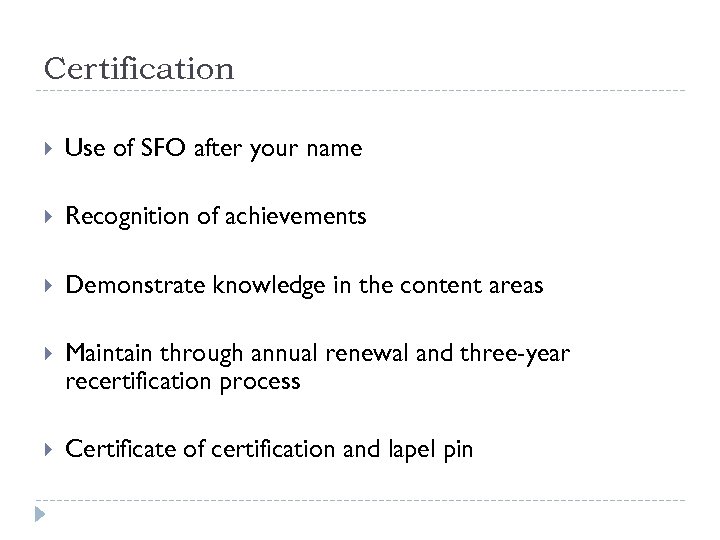 Certification Use of SFO after your name Recognition of achievements Demonstrate knowledge in the
