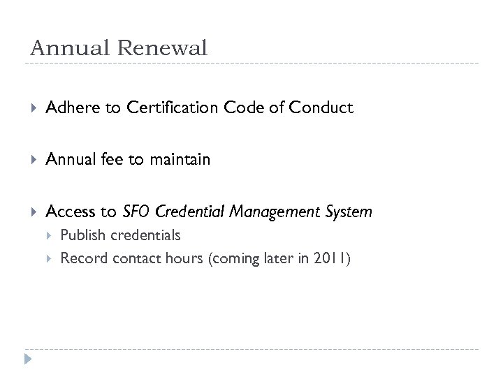 Annual Renewal Adhere to Certification Code of Conduct Annual fee to maintain Access to
