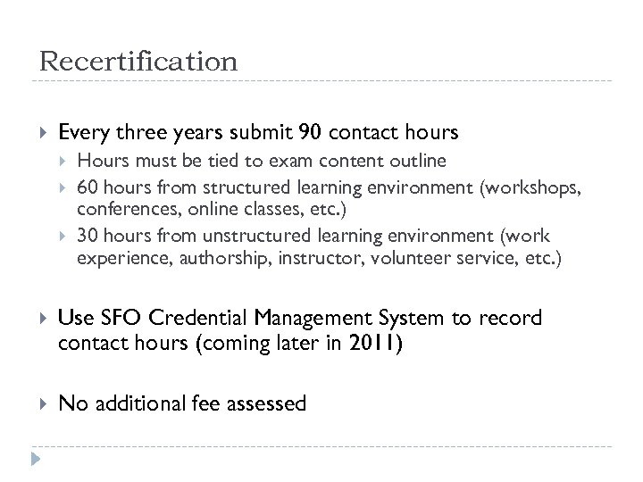 Recertification Every three years submit 90 contact hours Hours must be tied to exam