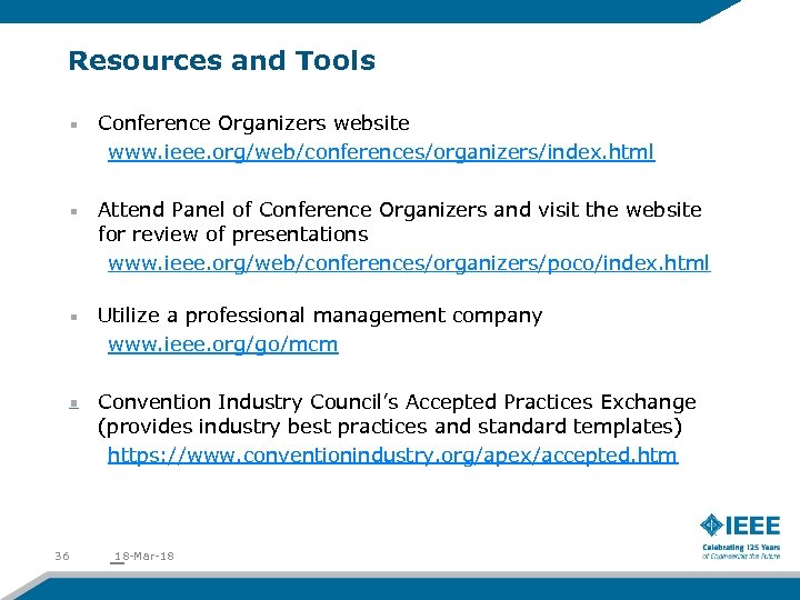 Resources and Tools Conference Organizers website www. ieee. org/web/conferences/organizers/index. html Attend Panel of Conference