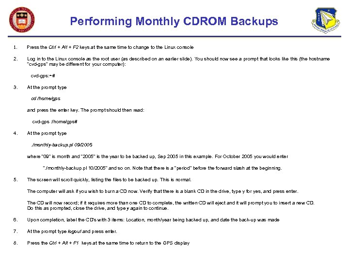 Performing Monthly CDROM Backups 1. Press the Ctrl + Alt + F 2 keys