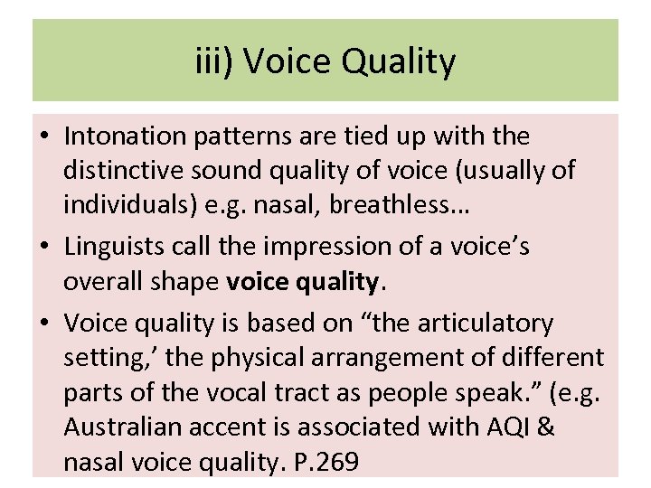 iii) Voice Quality • Intonation patterns are tied up with the distinctive sound quality