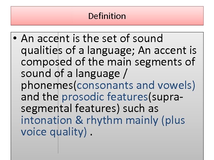 Definition • An accent is the set of sound qualities of a language; An