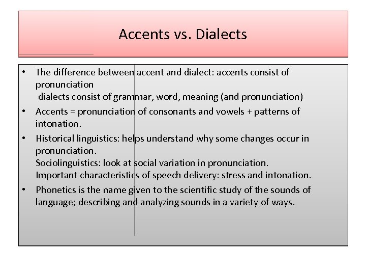 Accents vs. Dialects • The difference between accent and dialect: accents consist of pronunciation