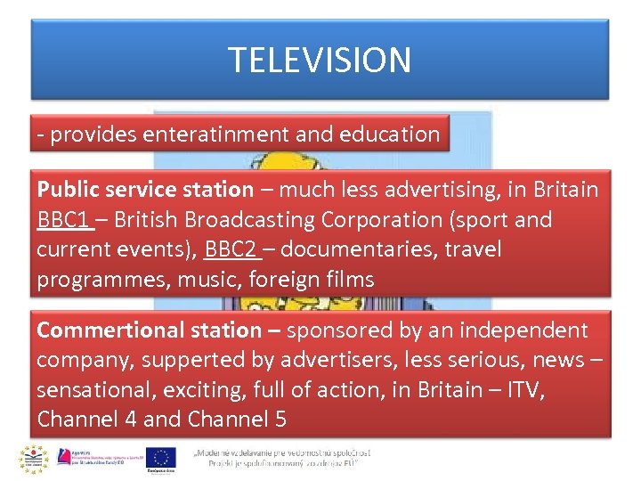 TELEVISION - provides enteratinment and education Public service station – much less advertising, in