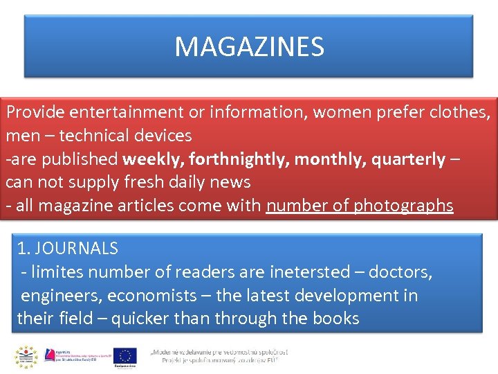 MAGAZINES Provide entertainment or information, women prefer clothes, men – technical devices -are published