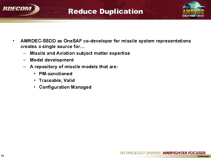 Reduce Duplication • 10 AMRDEC-SSDD as One. SAF co-developer for missile system representations creates