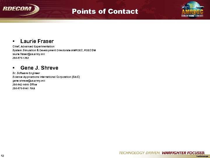 Points of Contact • Laurie Fraser Chief, Advanced Experimentation System Simulation & Development Directorate
