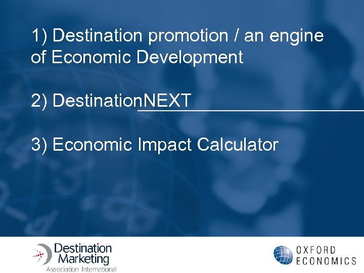 1) Destination promotion / an engine of Economic Development 2) Destination. NEXT 3) Economic