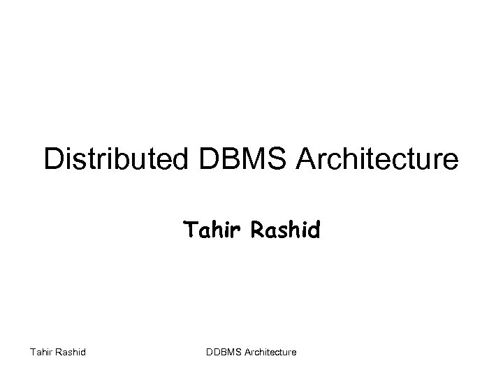 Distributed DBMS Architecture Tahir Rashid DDBMS Architecture 