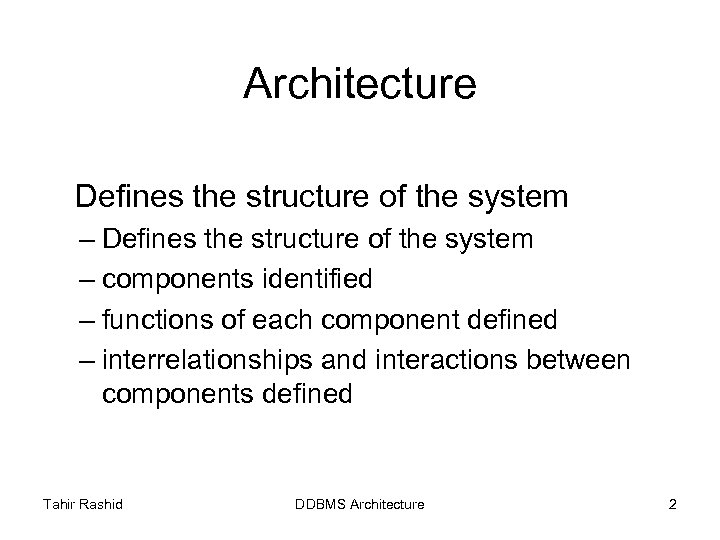 Architecture Defines the structure of the system – components identified – functions of each