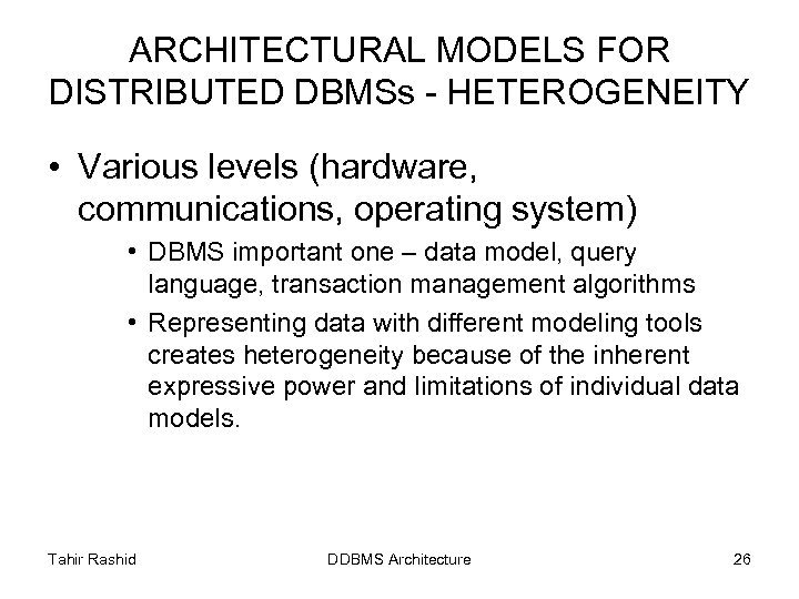 ARCHITECTURAL MODELS FOR DISTRIBUTED DBMSs - HETEROGENEITY • Various levels (hardware, communications, operating system)