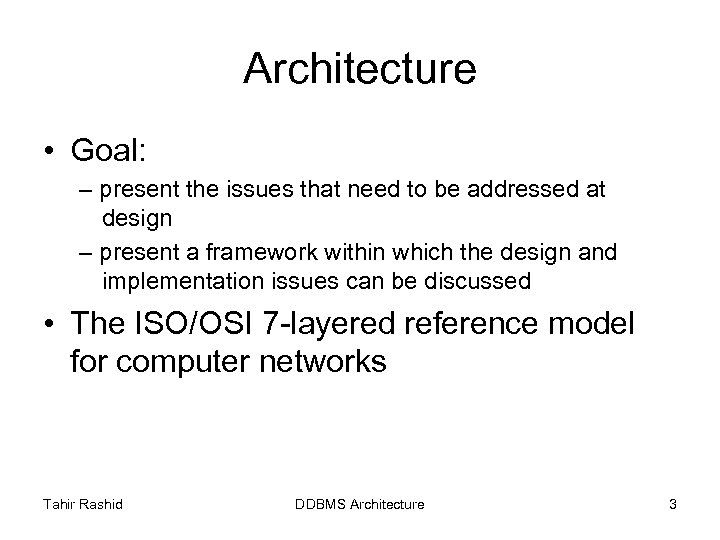 Architecture • Goal: – present the issues that need to be addressed at design