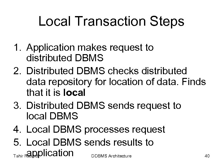 Local Transaction Steps 1. Application makes request to distributed DBMS 2. Distributed DBMS checks