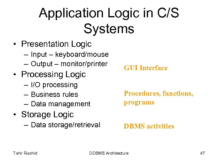 Application Logic in C/S Systems • Presentation Logic – Input – keyboard/mouse – Output