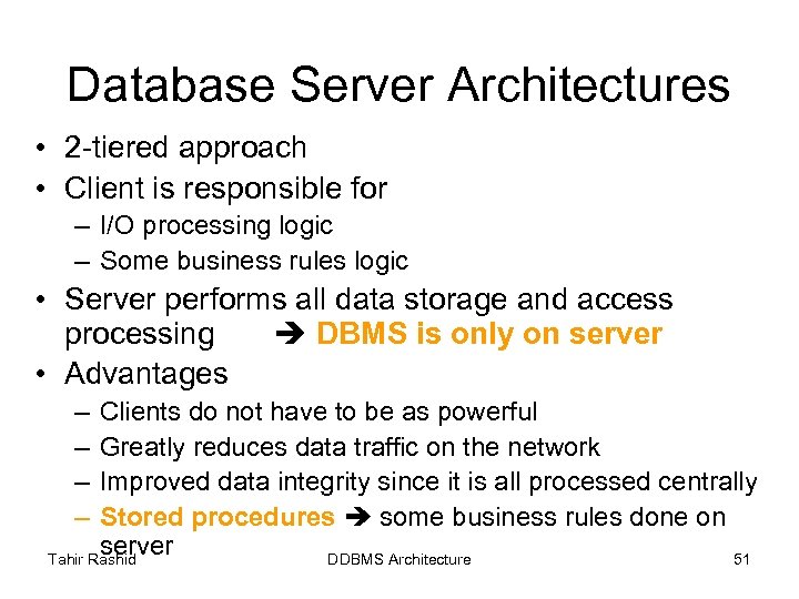 Database Server Architectures • 2 -tiered approach • Client is responsible for – I/O