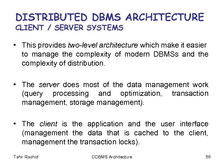 DISTRIBUTED DBMS ARCHITECTURE CLIENT / SERVER SYSTEMS • This provides two-level architecture which make