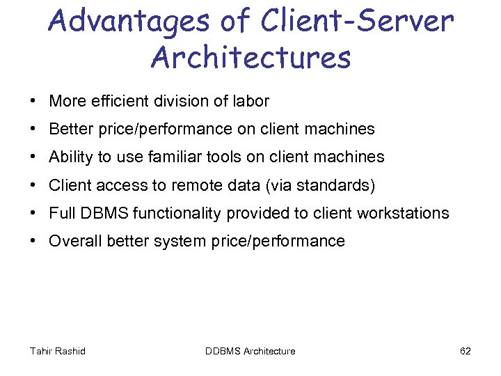 Advantages of Client-Server Architectures • More efficient division of labor • Better price/performance on