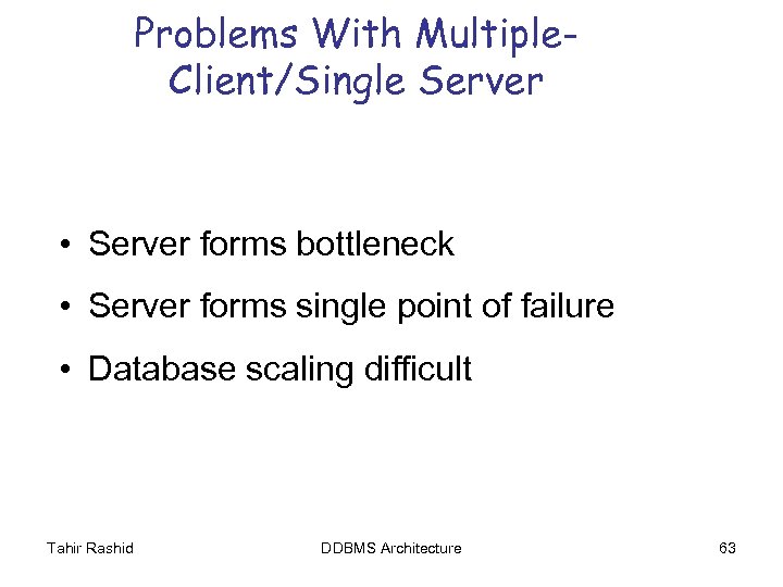 Problems With Multiple. Client/Single Server • Server forms bottleneck • Server forms single point