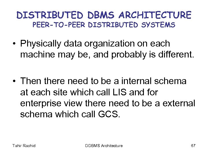 DISTRIBUTED DBMS ARCHITECTURE PEER-TO-PEER DISTRIBUTED SYSTEMS • Physically data organization on each machine may