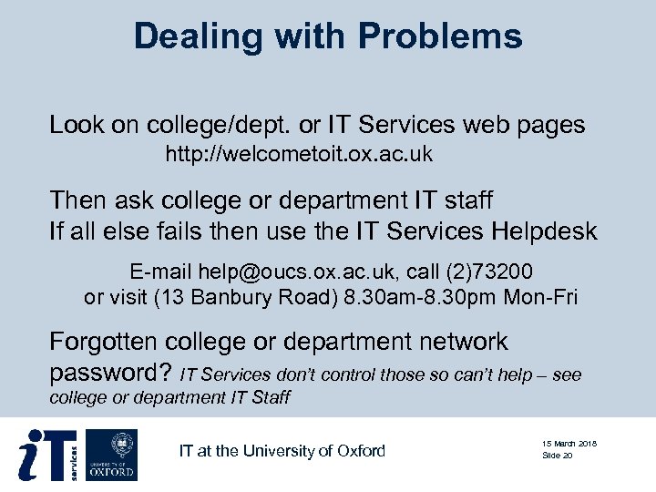 Dealing with Problems Look on college/dept. or IT Services web pages http: //welcometoit. ox.