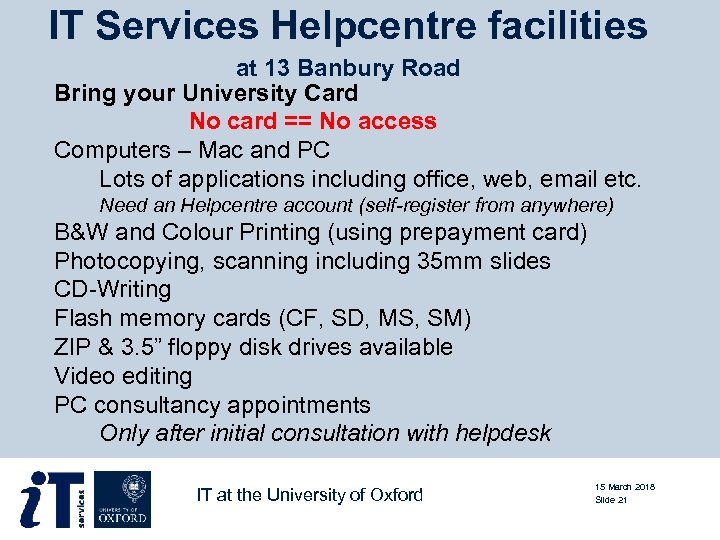 IT Services Helpcentre facilities at 13 Banbury Road Bring your University Card No card