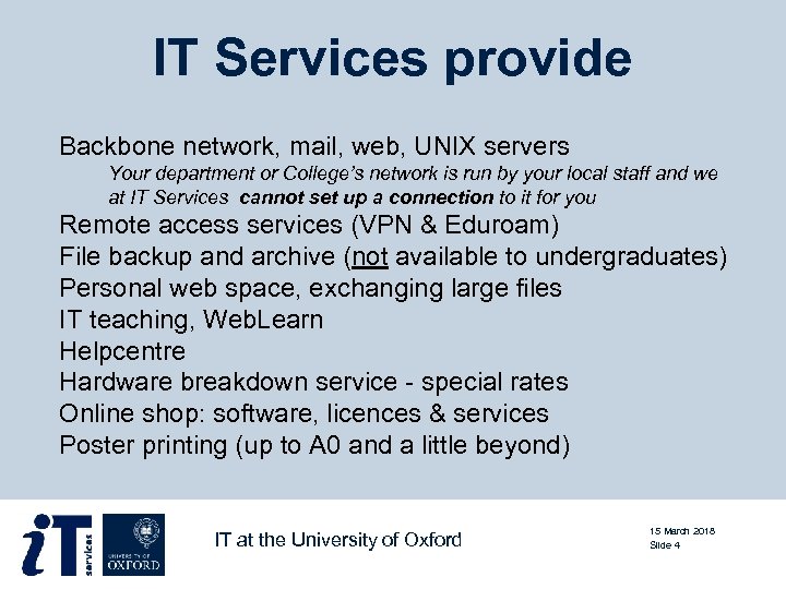 IT Services provide Backbone network, mail, web, UNIX servers Your department or College’s network