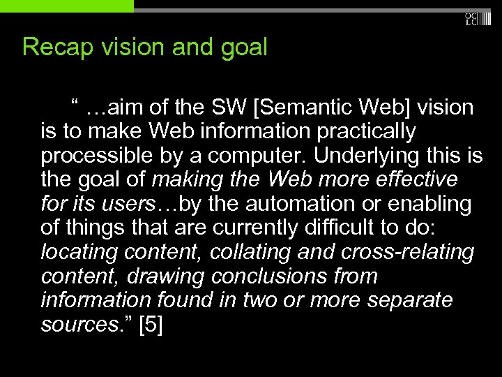 Recap vision and goal “ …aim of the SW [Semantic Web] vision is to
