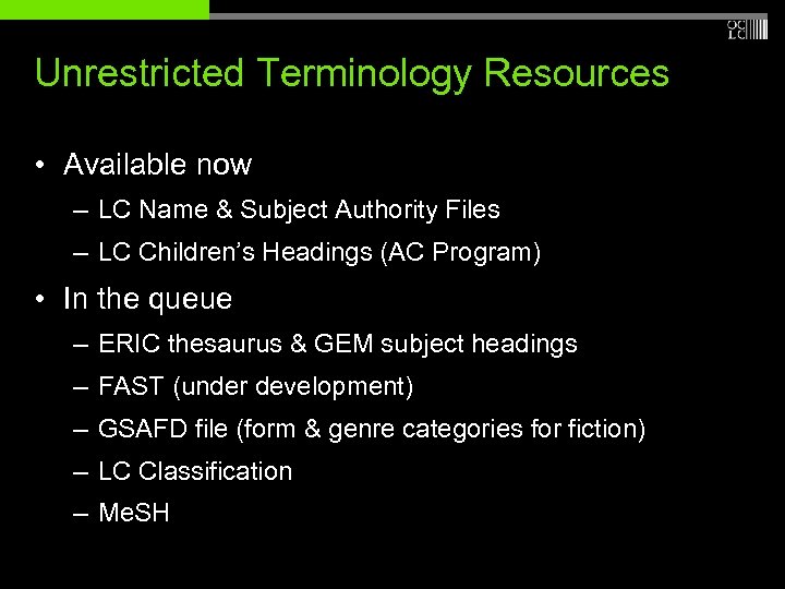 Unrestricted Terminology Resources • Available now – LC Name & Subject Authority Files –