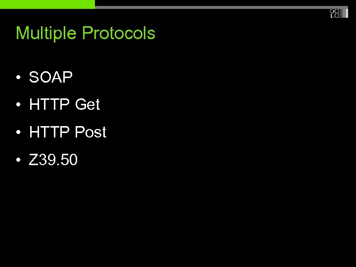 Multiple Protocols • SOAP • HTTP Get • HTTP Post • Z 39. 50