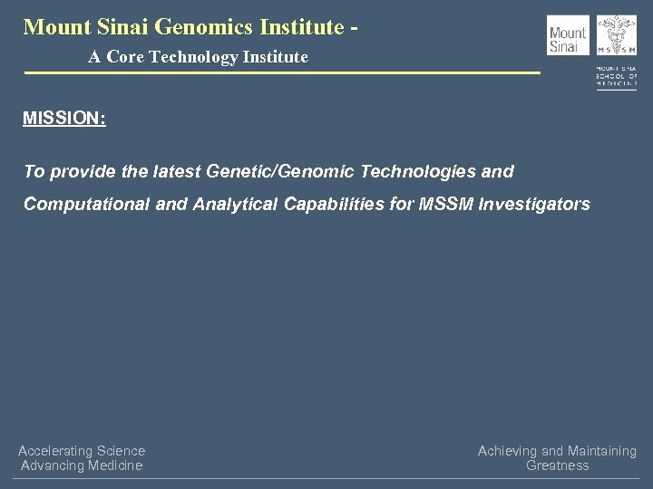 Mount Sinai Genomics Institute A Core Technology Institute MISSION: To provide the latest Genetic/Genomic