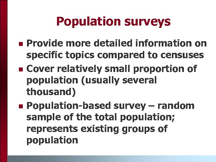 Population surveys n n n Provide more detailed information on specific topics compared to