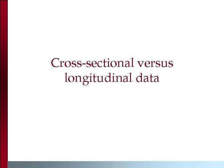 Cross-sectional versus longitudinal data 