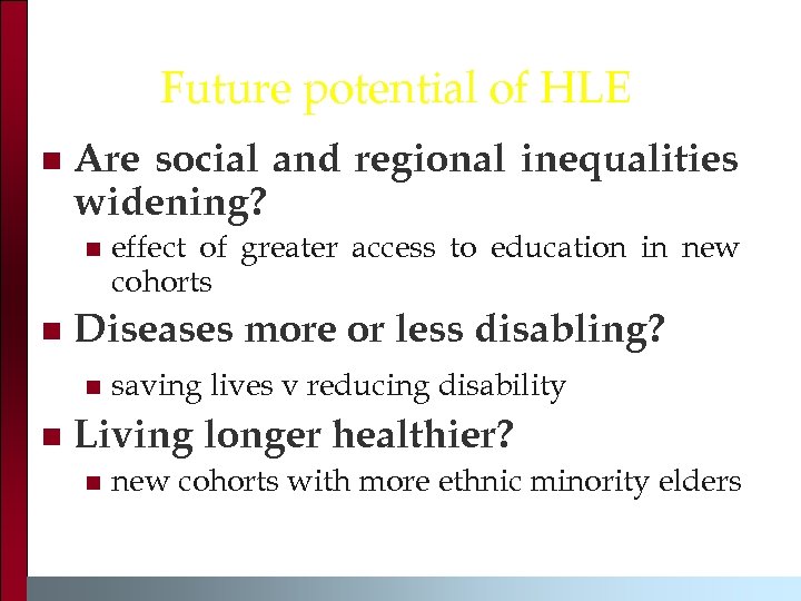 Future potential of HLE n Are social and regional inequalities widening? n n Diseases