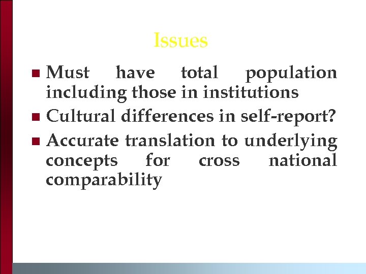 Issues Must have total population including those in institutions n Cultural differences in self-report?