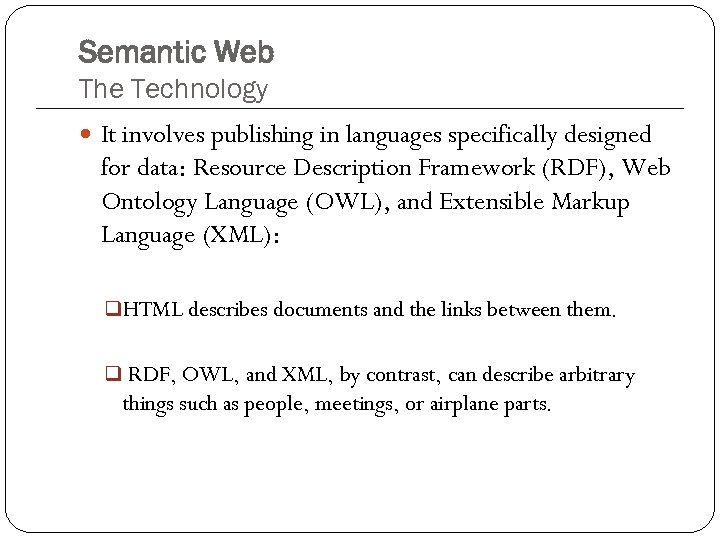 Semantic Web The Technology It involves publishing in languages specifically designed for data: Resource