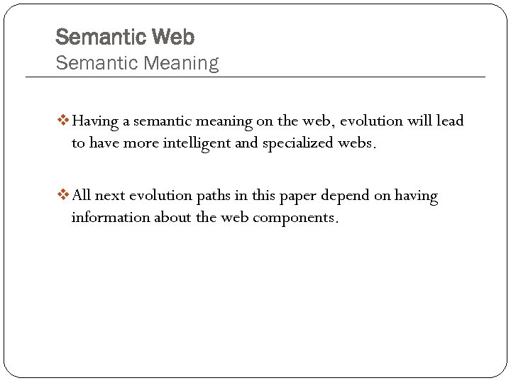 Semantic Web Semantic Meaning v Having a semantic meaning on the web, evolution will