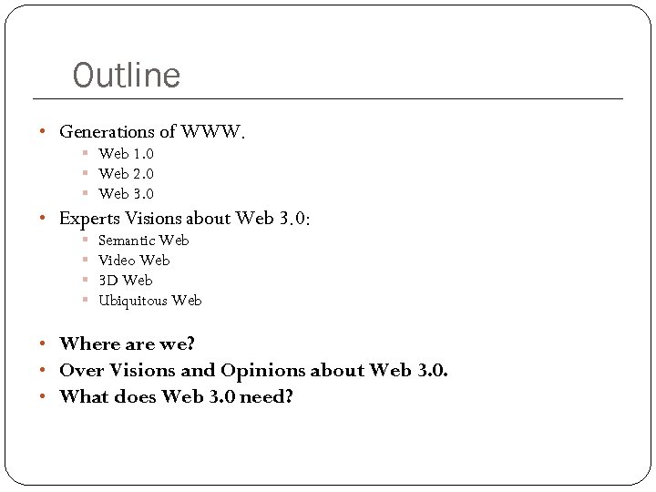 Outline • Generations of WWW. § Web 1. 0 § Web 2. 0 §