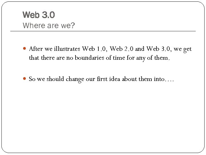 Web 3. 0 Where are we? After we illustrates Web 1. 0, Web 2.