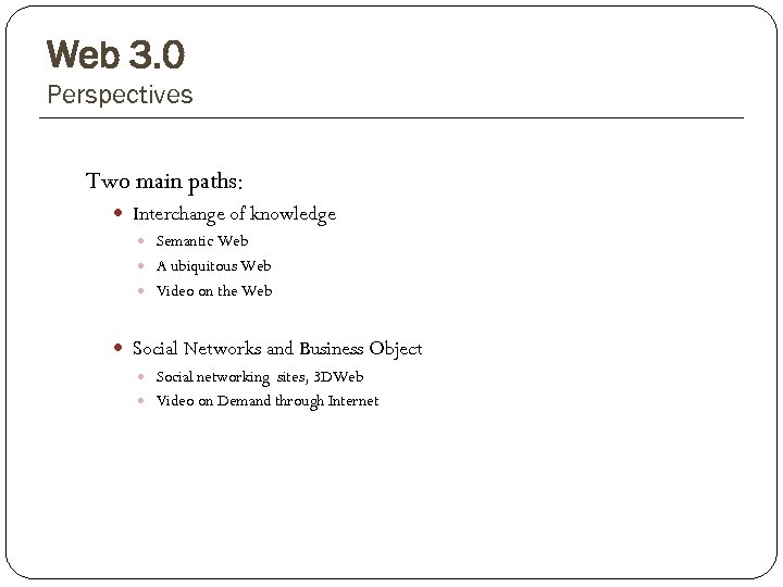 Web 3. 0 Perspectives Two main paths: Interchange of knowledge Semantic Web A ubiquitous